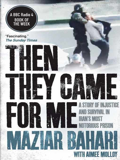 Title details for Then They Came For Me: a Story of Injustice and Survival in Iran's Most Notorious Prison by Maziar Bahari - Available